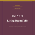 The Art of Living Beautifully — Mini Starter Guide