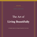 The Art of Living Beautifully — Prosperity & Harmony Edition